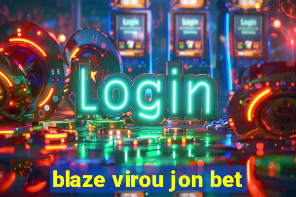 blaze virou jon bet